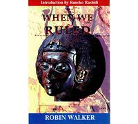 When We Ruled: The Ancient and Mediaeval History of Black Civilisations
