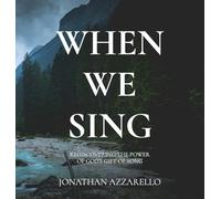 When We Sing: Rediscovering the Power of God's Gift of Song