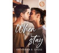 When we Stay Die spicy Gay Romance über zweite Chancen und brennendes Verlangen