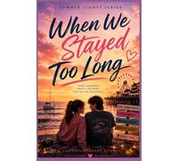 When We Stayed Too Long: A Small-Town Summer Romance About First Love, Letting Go, and Finding Your Way Back (Summer Lights Series Book 5)