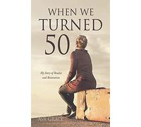 When We Turned 50: My Story Of Resolve And Restoration (0)