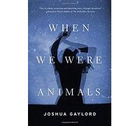 When We Were Animals