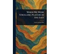 When We Were Strolling Players In The East