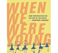 When We Were Young : New Perspectives On The Art Of The Child