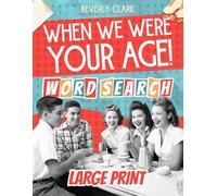 When We Were Your Age! Word Search for Adults Large Print: Big, Nostalgic Wordfind Puzzle Books for Adults & Seniors - Easy, Funny Way to Remember the 50s, 60s, 70s & 80s