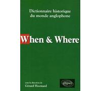 When & Where - Dictionnaire historique du monde anglophone - Gérard Hocmard - Ellipses - broché - Dictionnaire et encyclopédie