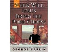 When Will Jesus Bring The Pork Chops? George Carlin (Auteur)