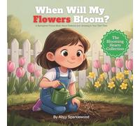 When Will My Flowers Bloom?: A Springtime Picture Book About Patience and Growing in Your Own Time