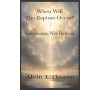 When Will the Rapture Occur? Conversations With Dr. Brent.