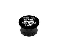When Will The World Realize How Great I Am? - Dicton Amusant PopSockets PopGrip Adhésif