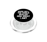 When Will The World Realize How Great I Am? - Dicton Amusant PopSockets PopGrip pour MagSafe