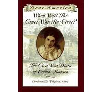 When Will This Cruel War Be Over?: The Civil War Diary Of Emma Simpson (Dear America)