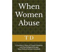 When Women Abuse: A Survivor's Story of Covert Violence and Psychological Escape