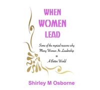 When Women Lead: Or Some Of The Myriad Reasons Why Many Women In Leadership = A Better World