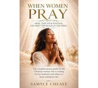 When Women Pray: Arise, Take Your Position, and Shift the Realm of the Spirit