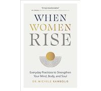 When Women Rise: Everyday Practices to Strengthen Your Mind, Body, and Soul