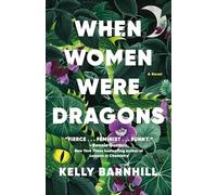 When Women Were Dragons: A Novel