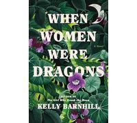 When Women Were Dragons: A Novel
