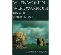 When Women Were Warriors Book III Wilson, Catherine M. (Auteur)