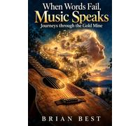 When Words Fail, Music Speaks: Journeys Through the Gold Mine