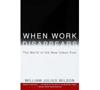 When Work Disappears: The World of the New Urban Poor