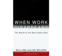 When Work Disappears William Julius Wilson (Auteur)