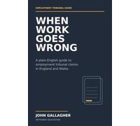 When Work Goes Wrong: A plain English guide to employment tribunal claims in England and Wales