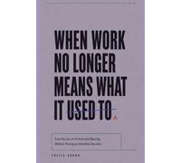 WHEN WORK NO LONGER MEANS WHAT IT USED TO: Face the Loss of Professional Meaning Without Forcing an Immediate Decision