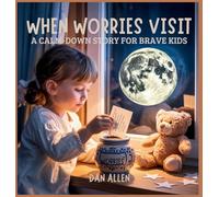 When Worries Visit: A Calm Down Story for Brave Kids
