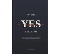 When Yes Feels No: A book on people-pleasing, buried boundaries, and the long way back to your own voice