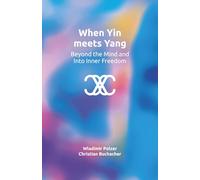 When Yin meets Yang: Beyond the Mind and Into Inner Freedom