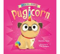 When You Adopt a Pugicorn: A When You Adopt... Book