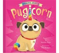 When You Adopt a Pugicorn by Matilda Rose & Illustrated by Tim Budgen Matilda Rose Illustrated by Tim Budgen (Auteur)