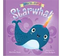 When You Adopt a Starwhal by Matilda Rose & Illustrated by Tim Budgen Matilda Rose Illustrated by Tim Budgen (Auteur)
