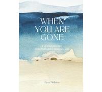 When you are gone: A Guided Journey Through Grief, Healing, and Hope