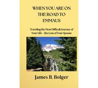 When you are on the Road to Emmaus: Traveling the most difficult journey of your life - the loss of your Spouse.