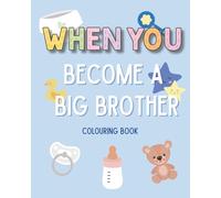 When You Become a Big Brother - Colouring Book: A perfect gift for a new big brother to be