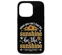 When You Can't Find The Sunshine Be The Sunshine Coque pour iPhone 13 Pro