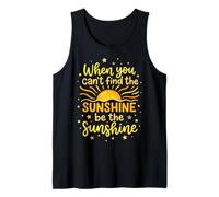 When You Can't Find The Sunshine Be The Sunshine Débardeur