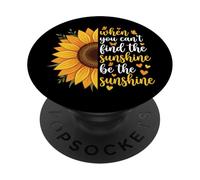 When You Can't Find The Sunshine Be The Sunshine PopSockets PopGrip Adhésif