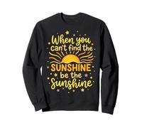 When You Can't Find The Sunshine Be The Sunshine Sweatshirt
