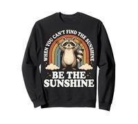 When You Can't Find The Sunshine Be The Sunshine Sweatshirt