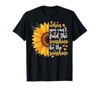 When You Can't Find The Sunshine Be The Sunshine T-Shirt