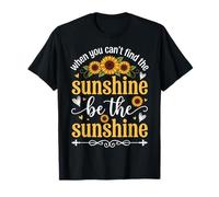 When You Can't Find The Sunshine Be The Sunshine T-Shirt