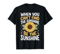 When You Can't Find The Sunshine Be The Sunshine T-Shirt