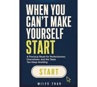 When You Can't Make Yourself Start: A Practical Reset for Perfectionism, Overwhelm, and the Tasks You Keep Avoiding