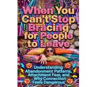 When You Can't Stop Bracing for People to Leave: Understanding Abandonment Patterns, Attachment Fear, and Why Connection Feels Dangerous