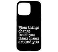When You Change Inside Things Change Around You - Coque pour iPhone 15 Pro Max