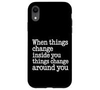 When You Change Inside Things Change Around You - Coque pour iPhone XR