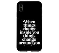 When You Change Inside Things Change Around You |- Coque pour iPhone XS Max